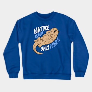 Nature Is Our Only Future // Pro Environment // Cute Sea Otter Doodle Crewneck Sweatshirt